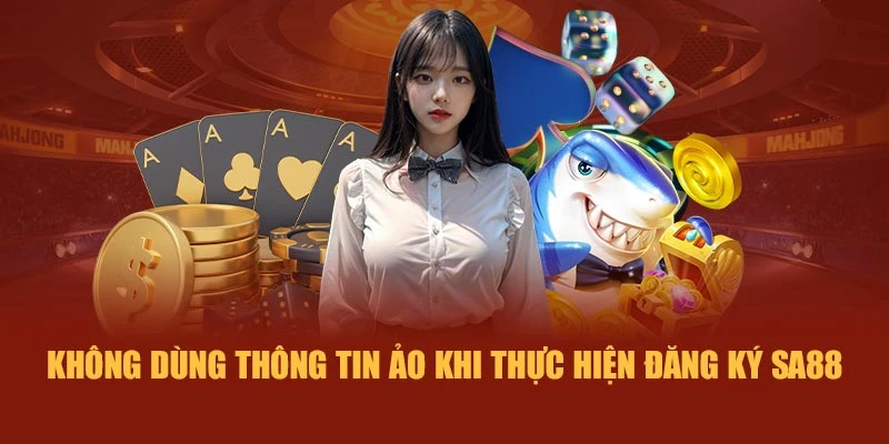 Không dùng thông tin ảo khi thực hiện đăng ký SA88