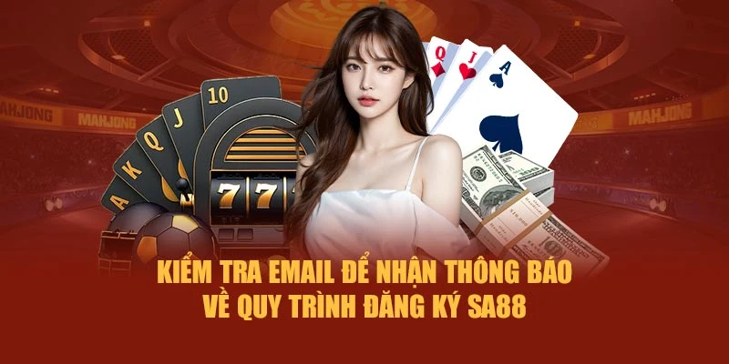 Kiểm tra email để nhận thông báo về quy trình đăng ký SA88