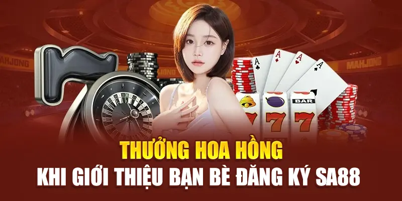 Thưởng hoa hồng khi giới thiệu bạn bè đăng ký SA88
